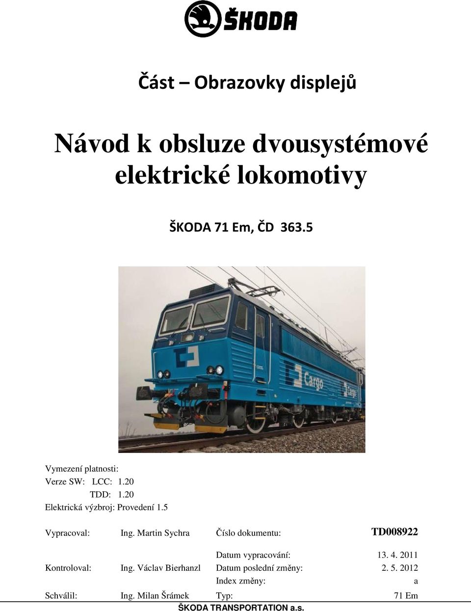 5 Vypracoval: Ing. Martin Sychra Číslo dokumentu: TD008922 Kontroloval: Schválil: Ing.