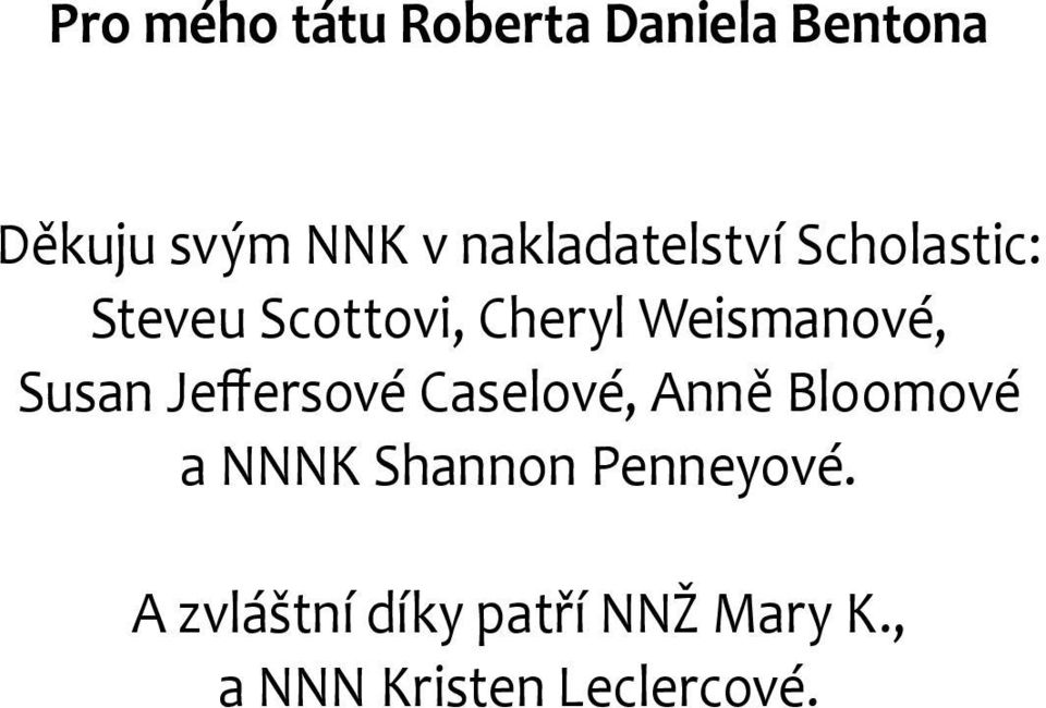 Weismanové, Susan Jeffersové Caselové, Anně Bloomové a NNNK