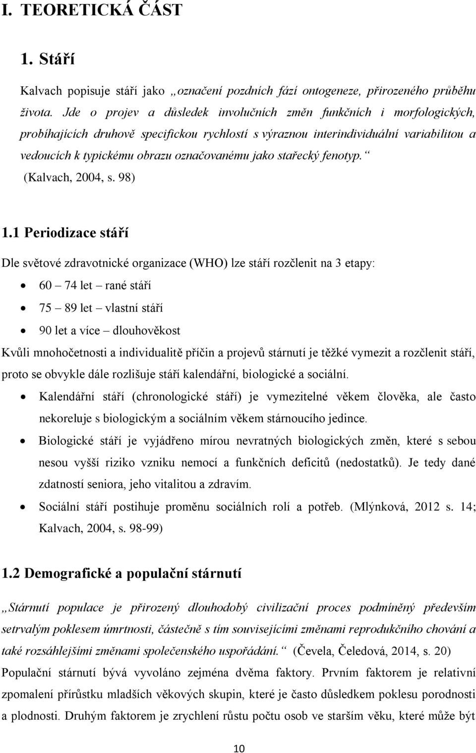 jako stařecký fenotyp. (Kalvach, 2004, s. 98) 1.