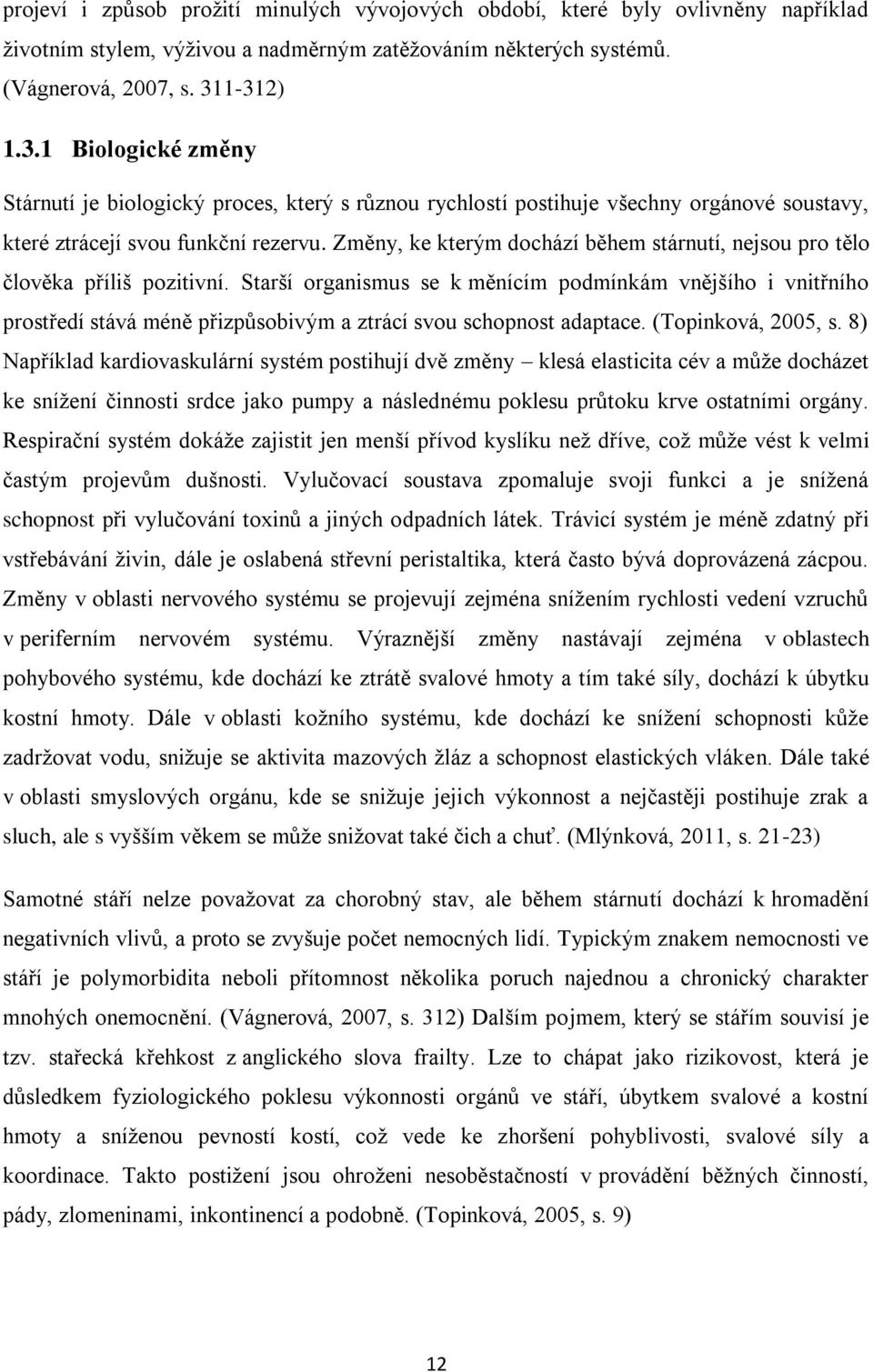 Změny, ke kterým dochází během stárnutí, nejsou pro tělo člověka příliš pozitivní.