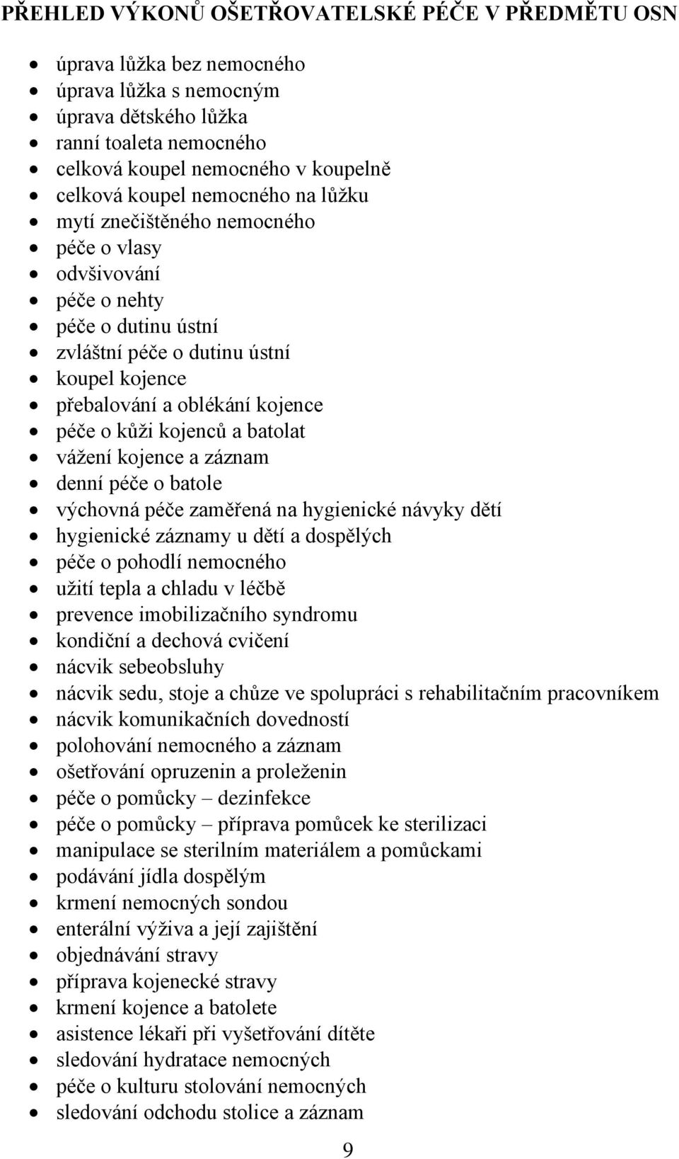 a batolat váţení kojence a záznam denní péče o batole výchovná péče zaměřená na hygienické návyky dětí hygienické záznamy u dětí a dospělých péče o pohodlí nemocného uţití tepla a chladu v léčbě