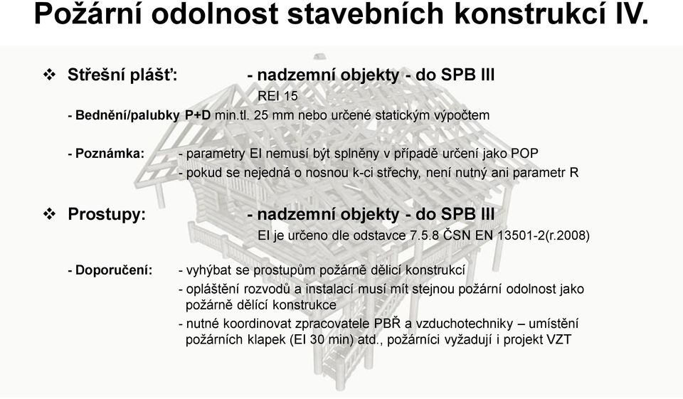 parametr R Prostupy: - nadzemní objekty - do SPB III EI je určeno dle odstavce 7.5.8 ČSN EN 13501-2(r.