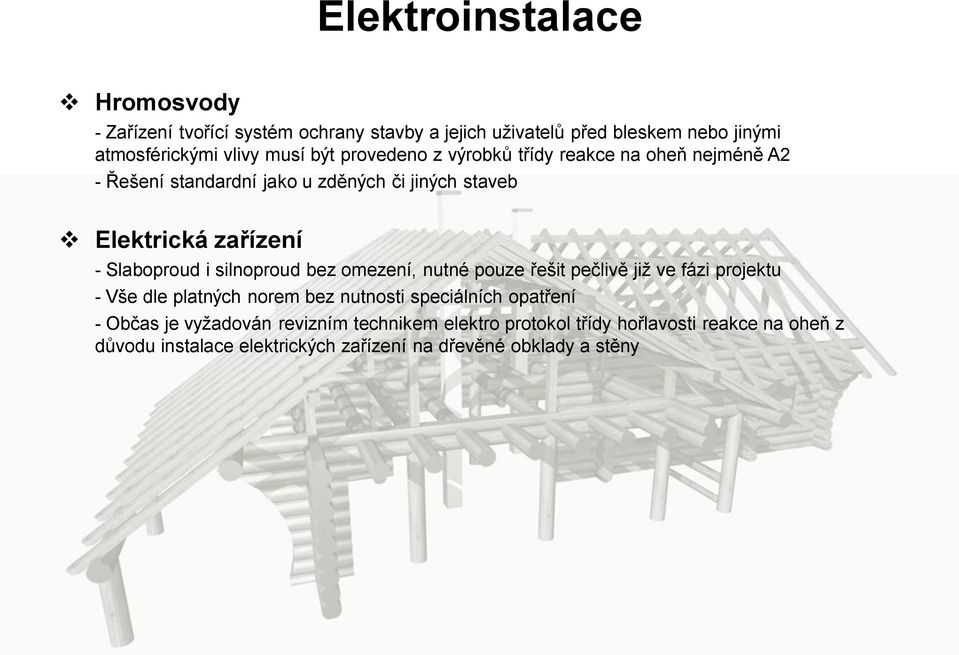 i silnoproud bez omezení, nutné pouze řešit pečlivě již ve fázi projektu - Vše dle platných norem bez nutnosti speciálních opatření - Občas