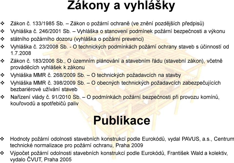 - O technických podmínkách požární ochrany staveb s účinností od 1.7.2008 Zákon č. 183/2006 Sb.