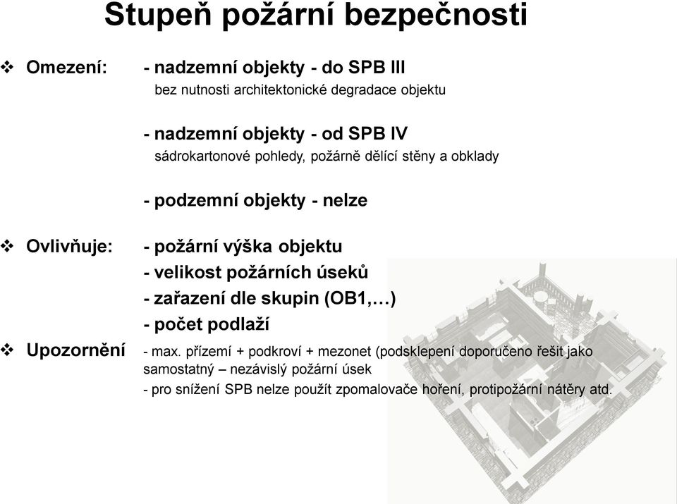 objektu - velikost požárních úseků - zařazení dle skupin (OB1, ) - počet podlaží Upozornění - max.