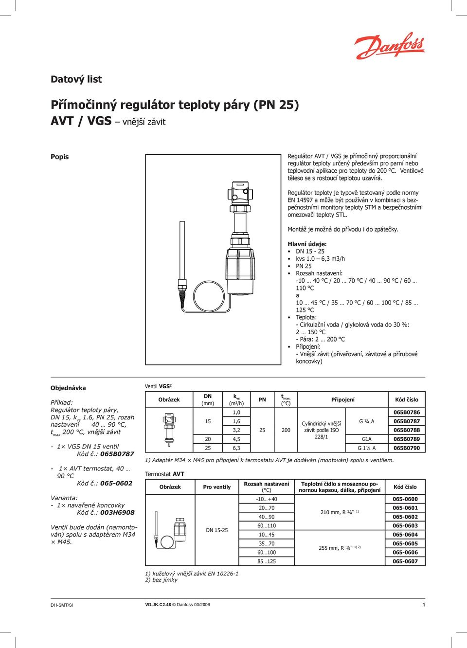 Regulátor teploty je typově testovaný podle normy EN 14597 a může být používán v kombinaci s bezpečnostními monitory teploty STM a bezpečnostními omezovači teploty STL.