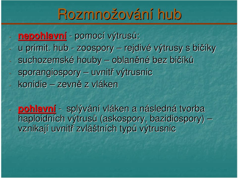 sporangiospory uvnitř výtrusnic - konidie zevně z vláken - pohlavní - splývání vláken