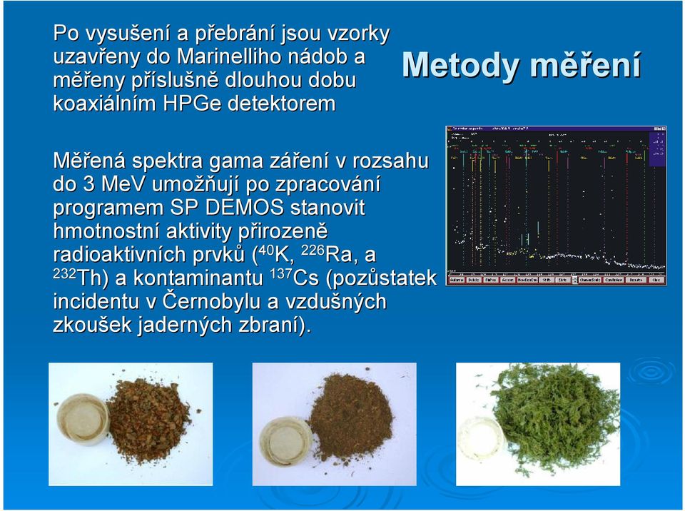 žňují po zpracování programem SP DEMOS stanovit hmotnostní aktivity přirozeně radioaktivních prvků ( 40 K,