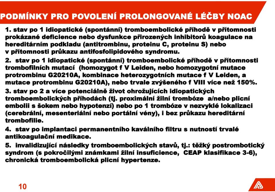 proteinu S) nebo v přítomnosti průkazu antifosfolipidového syndromu. 2.