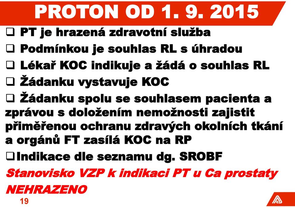 o souhlas RL Žádanku vystavuje KOC Žádanku spolu se souhlasem pacienta a zprávou s doložením