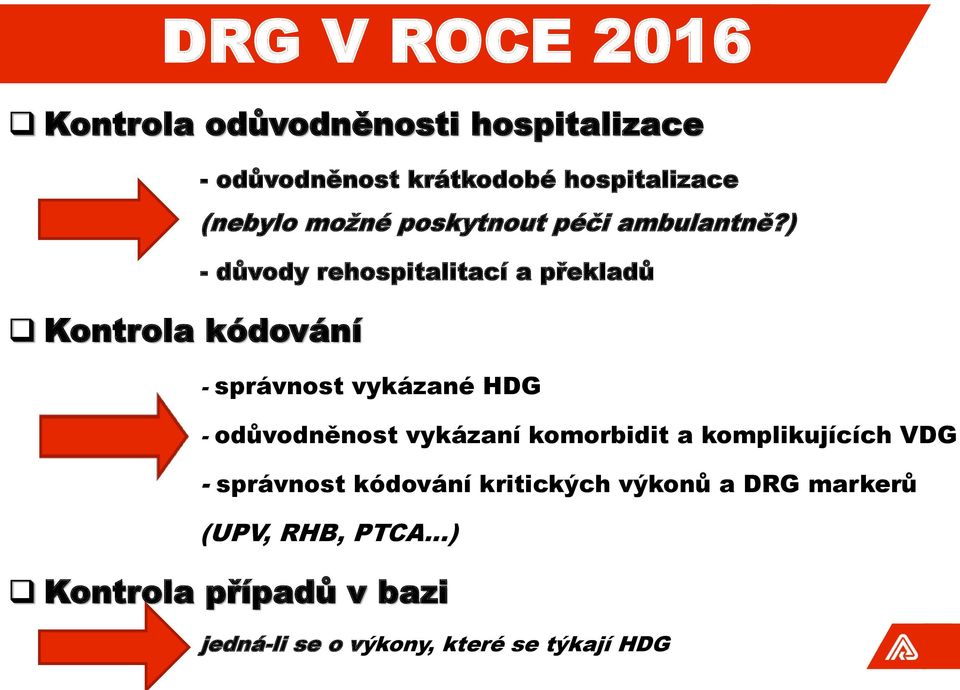 ) - důvody rehospitalitací a překladů - správnost vykázané HDG - odůvodněnost vykázaní komorbidit a