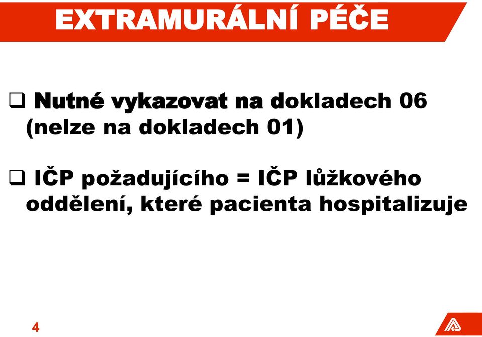 IČP požadujícího = IČP lůžkového