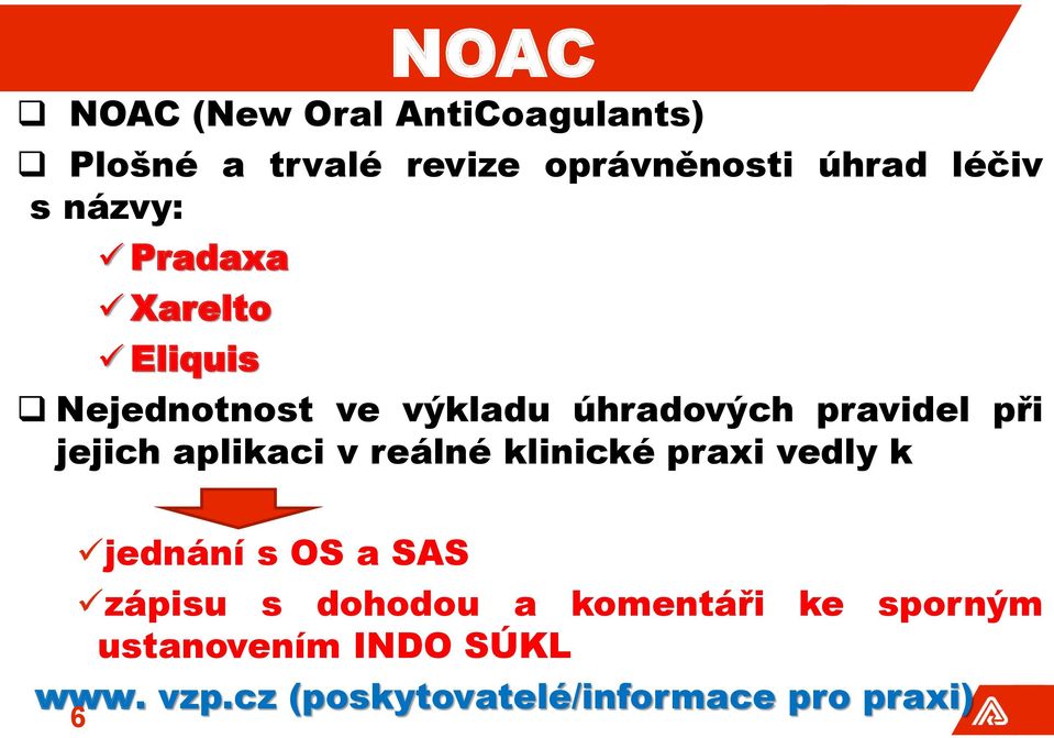 aplikaci v reálné klinické praxi vedly k jednání s OS a SAS zápisu s dohodou a