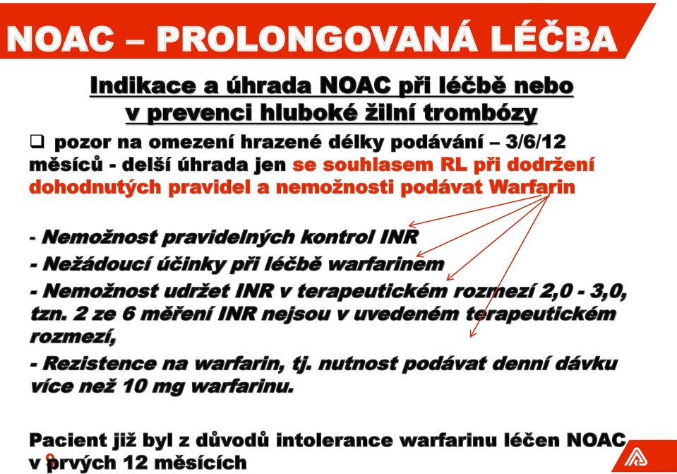 při léčbě warfarinem - Nemožnost udržet INR v terapeutickém rozmezí 2,0-3,0, tzn.