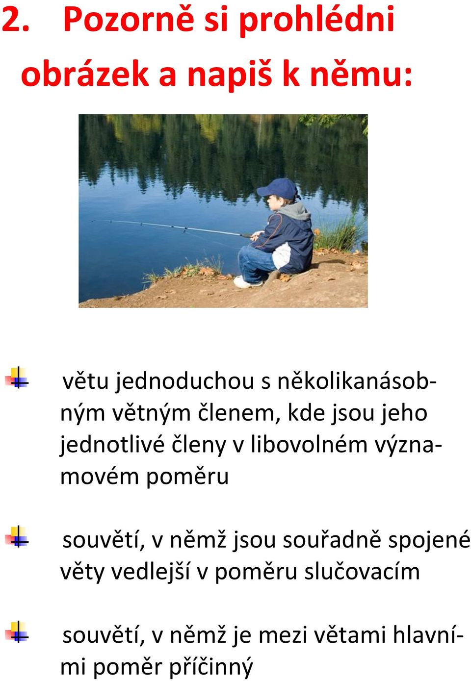 libovolném významovém poměru souvětí, v němž jsou souřadně spojené věty