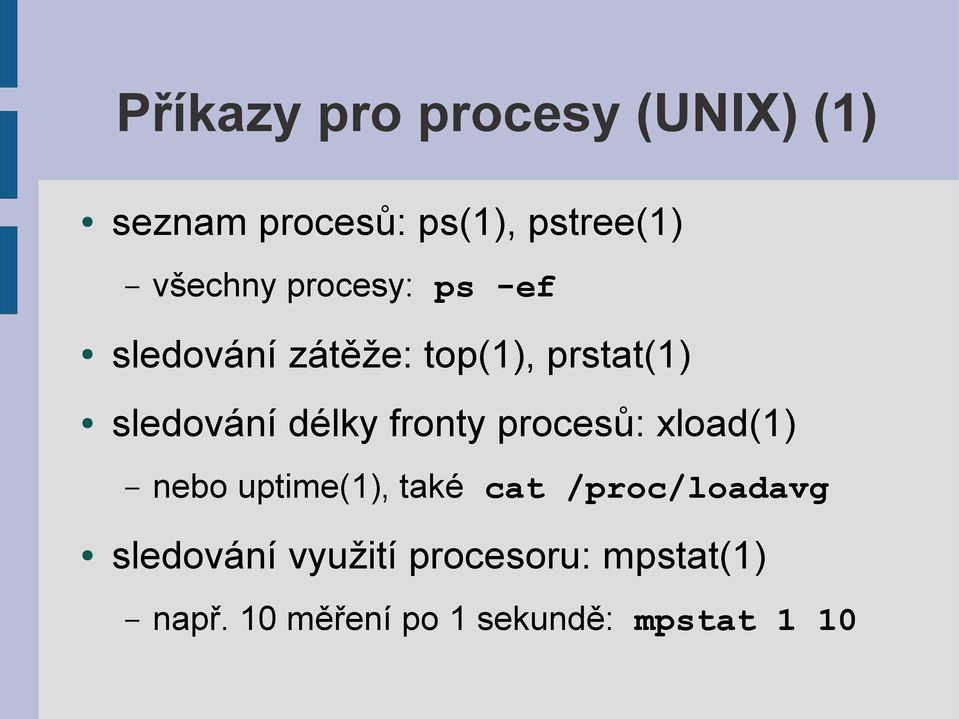 délky fronty procesů: xload(1) nebo uptime(1), také cat /proc/loadavg