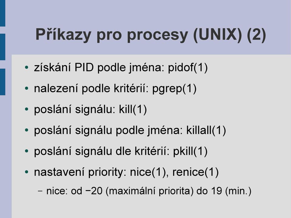 signálu podle jména: killall(1) poslání signálu dle kritérií: pkill(1)