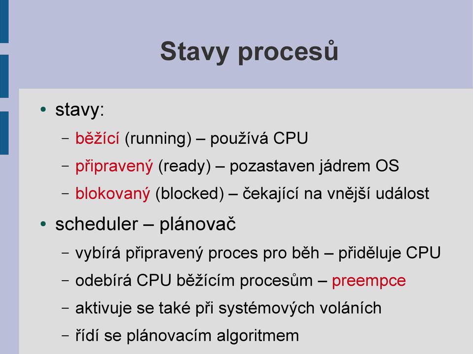 plánovač vybírá připravený proces pro běh přiděluje CPU odebírá CPU běžícím