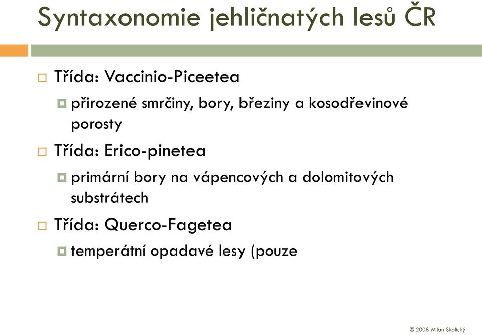 Třída: Erico-pinetea primární bory na vápencových a