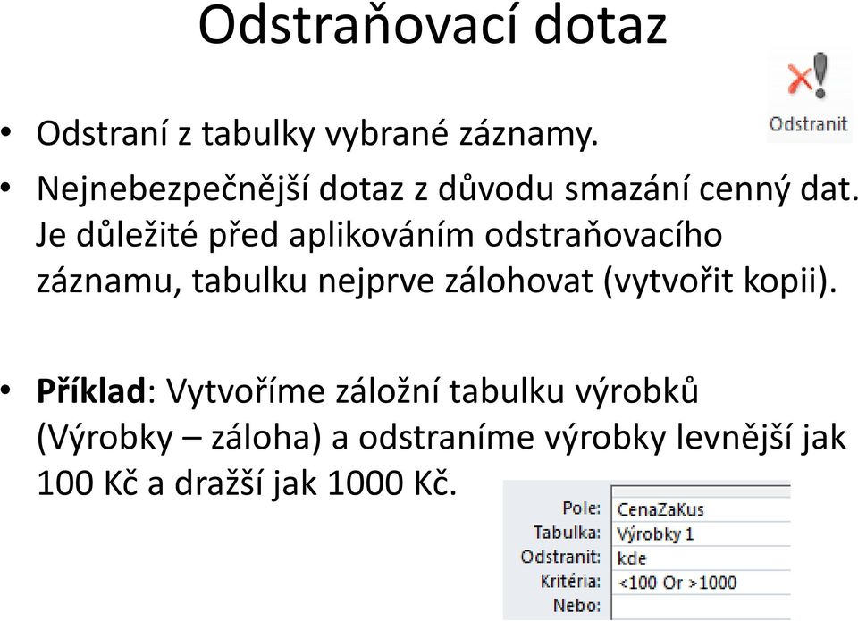 Je důležité před aplikováním odstraňovacího záznamu, tabulku nejprve zálohovat