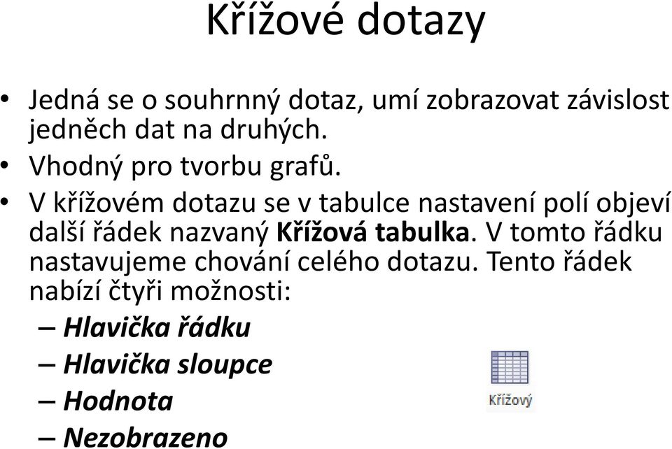 V křížovém dotazu se v tabulce nastavení polí objeví další řádek nazvaný Křížová