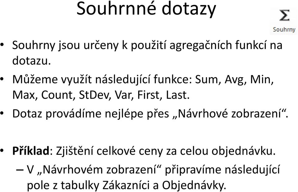Dotaz provádíme nejlépe přes Návrhové zobrazení.