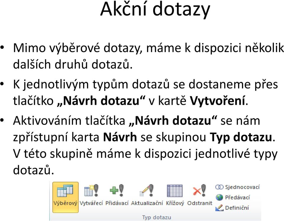 K jednotlivým typům dotazů se dostaneme přes tlačítko Návrh dotazu v kartě