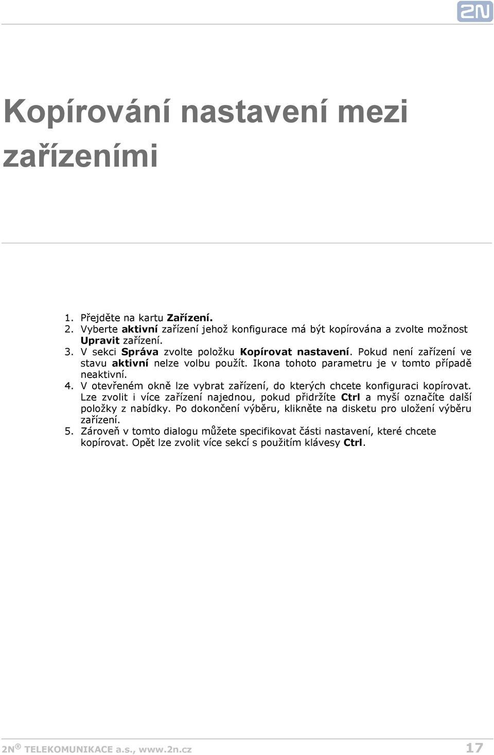 V otevřeném okně lze vybrat zařízení, do kterých chcete konfiguraci kopírovat. Lze zvolit i více zařízení najednou, pokud přidržíte Ctrl a myší označíte další položky z nabídky.