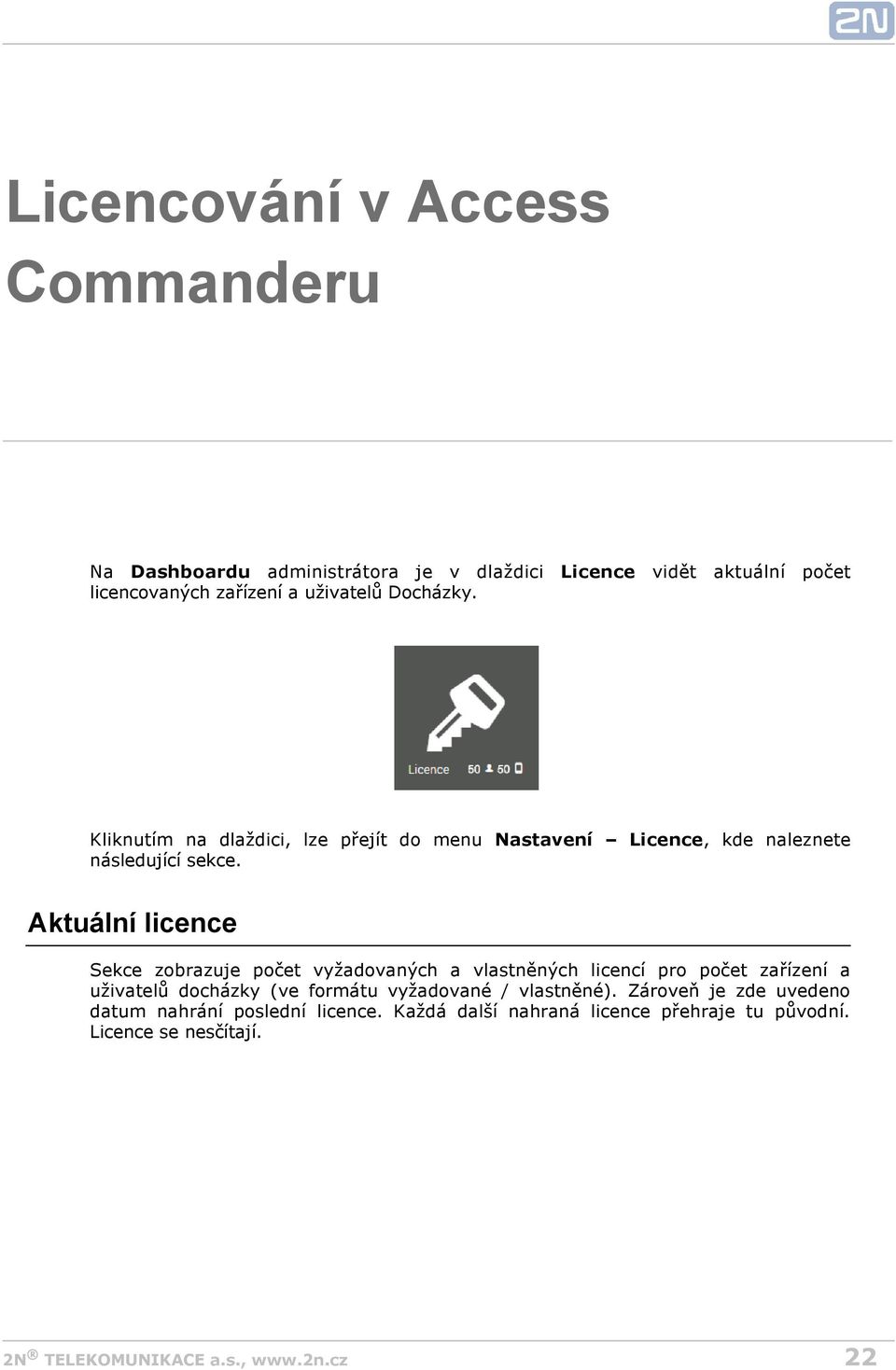 Nastavení Licence, kde naleznete Aktuální licence Sekce zobrazuje počet vyžadovaných a vlastněných licencí pro počet zařízení a