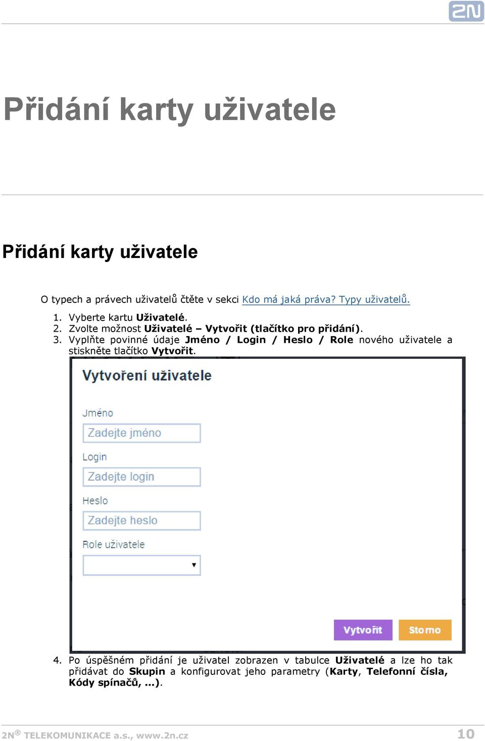 Vyplňte povinné údaje Jméno / Login / Heslo / Role nového uživatele a stiskněte tlačítko Vytvořit. 4.