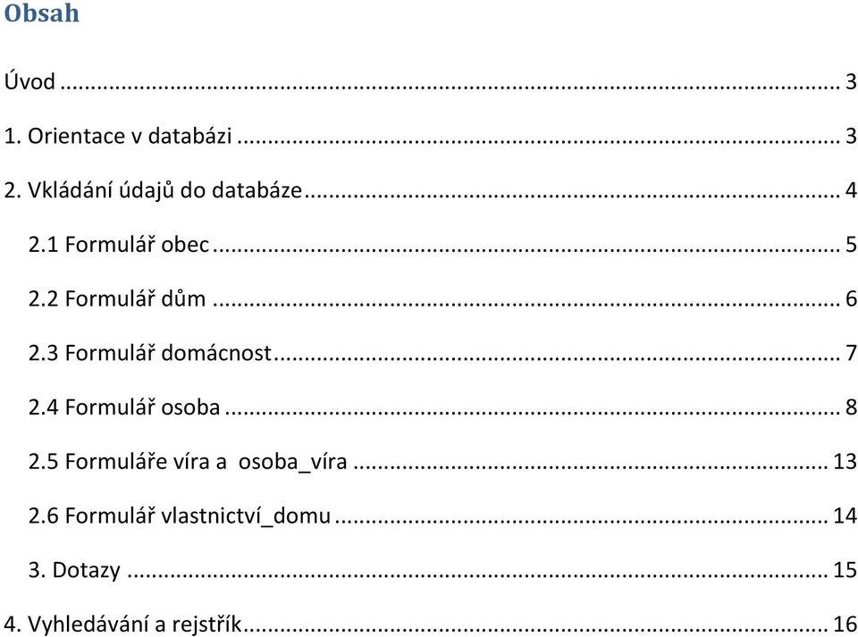 .. 7 2.4 Formulář osoba... 8 2.5 Formuláře víra a osoba_víra... 13 2.