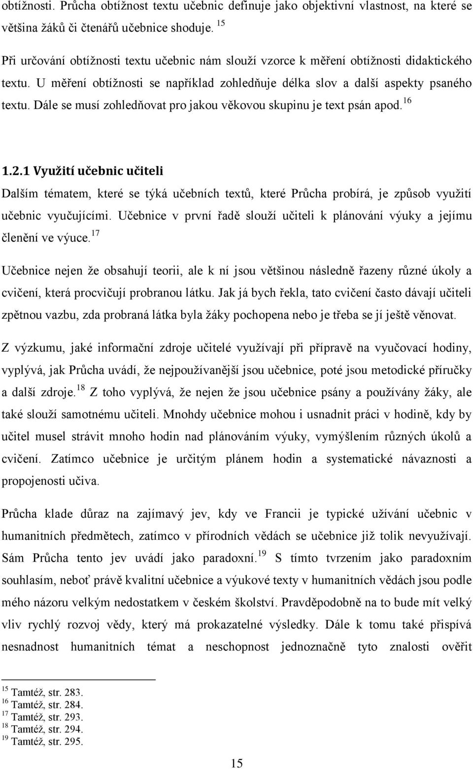 Dále se musí zohledňovat pro jakou věkovou skupinu je text psán apod. 16 1.2.