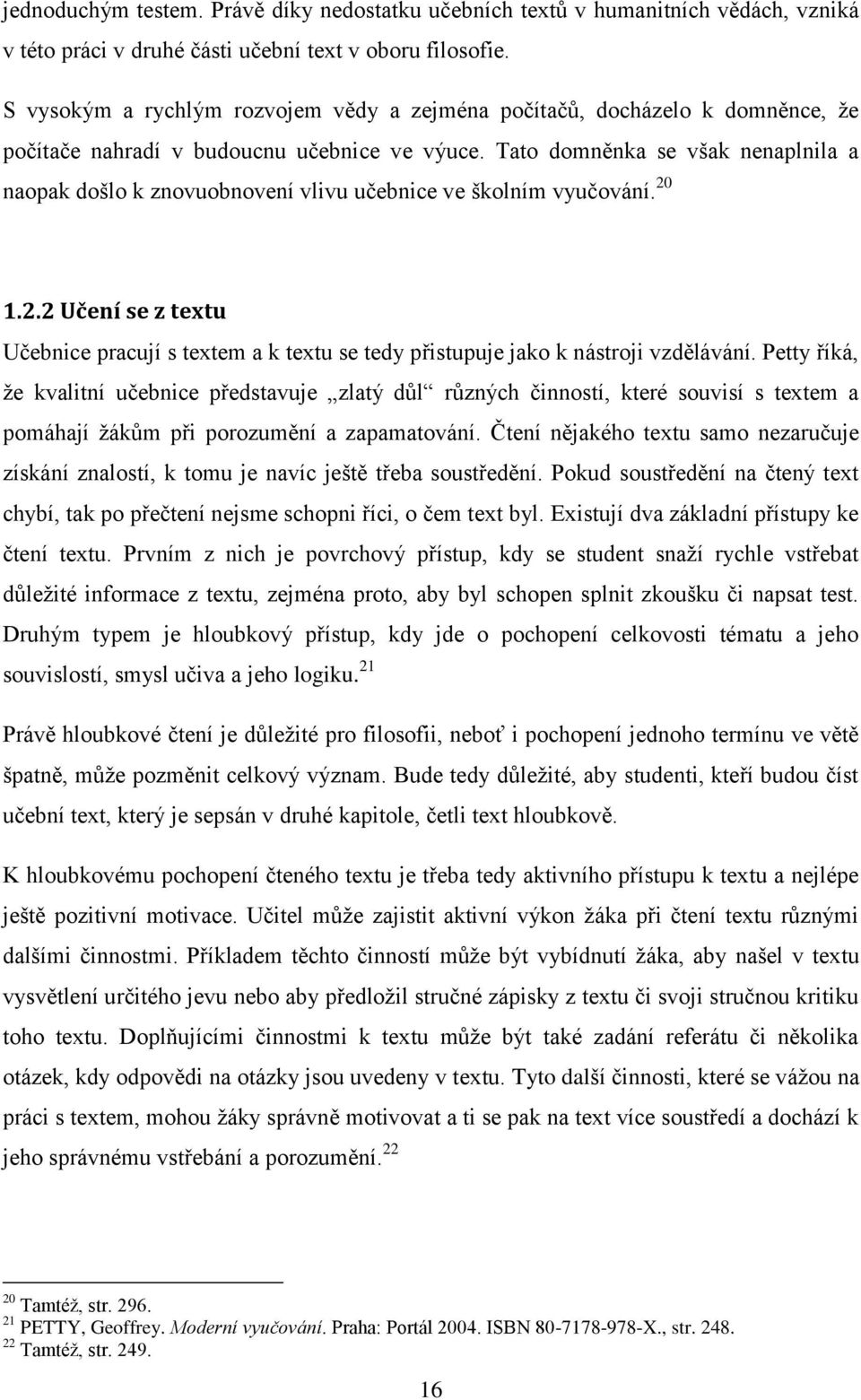 Tato domněnka se však nenaplnila a naopak došlo k znovuobnovení vlivu učebnice ve školním vyučování. 20