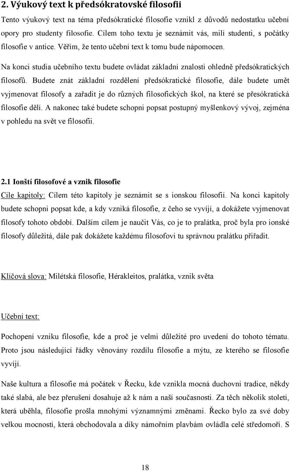 Na konci studia učebního textu budete ovládat základní znalosti ohledně předsókratických filosofů.