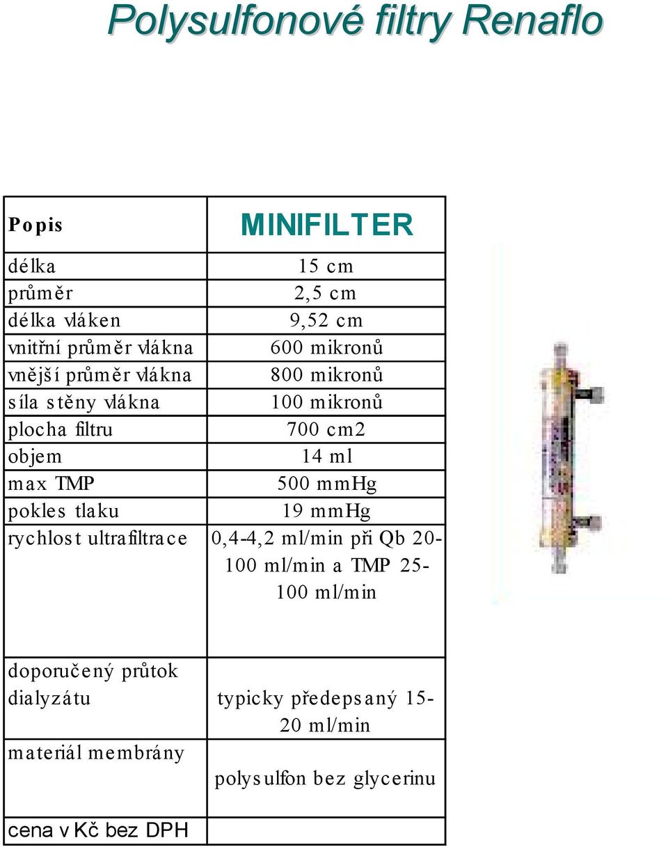 TMP 500 mmhg pokles tlaku 9 mmhg ryc hlos t ultrafiltra ce 0,4-4,2 ml/min při Qb - 00 ml/min a TMP 25-00 ml/min