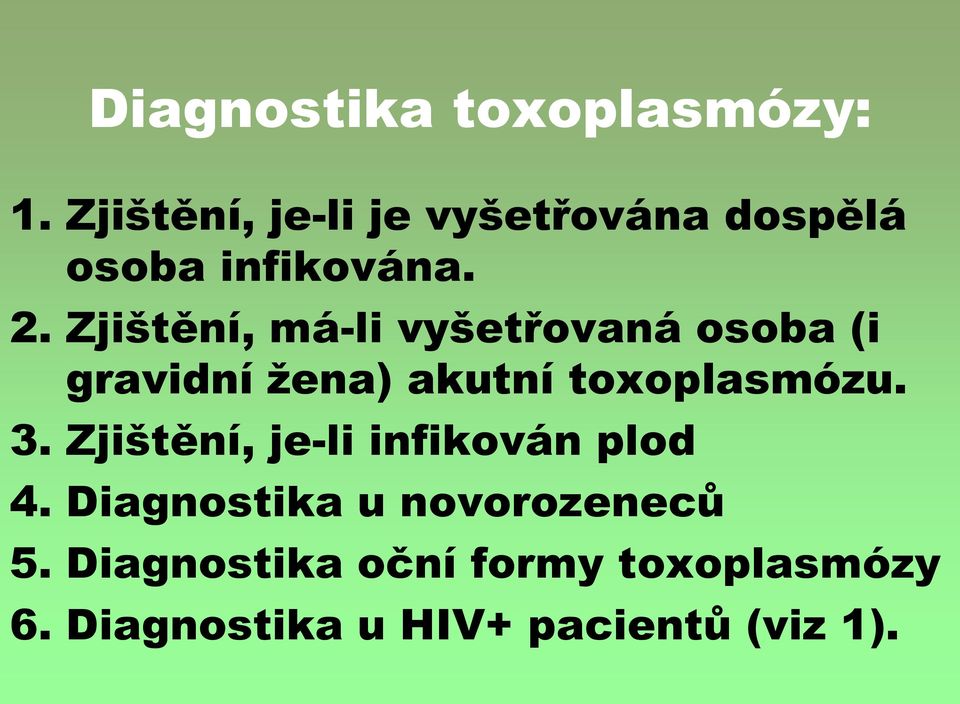 Zjištění, má-li vyšetřovaná osoba (i gravidní žena) akutní toxoplasmózu. 3.