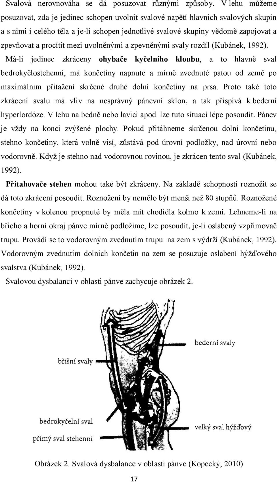 procítit mezi uvolněnými a zpevněnými svaly rozdíl (Kubánek, 1992).