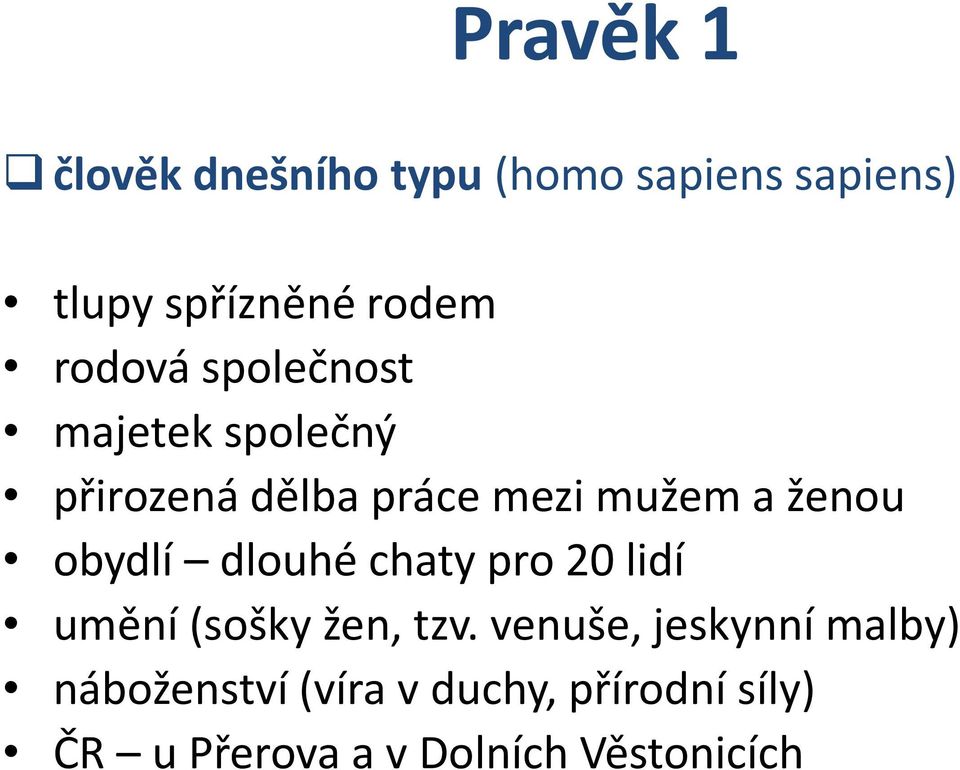 obydlí dlouhé chaty pro 20 lidí umění (sošky žen, tzv.