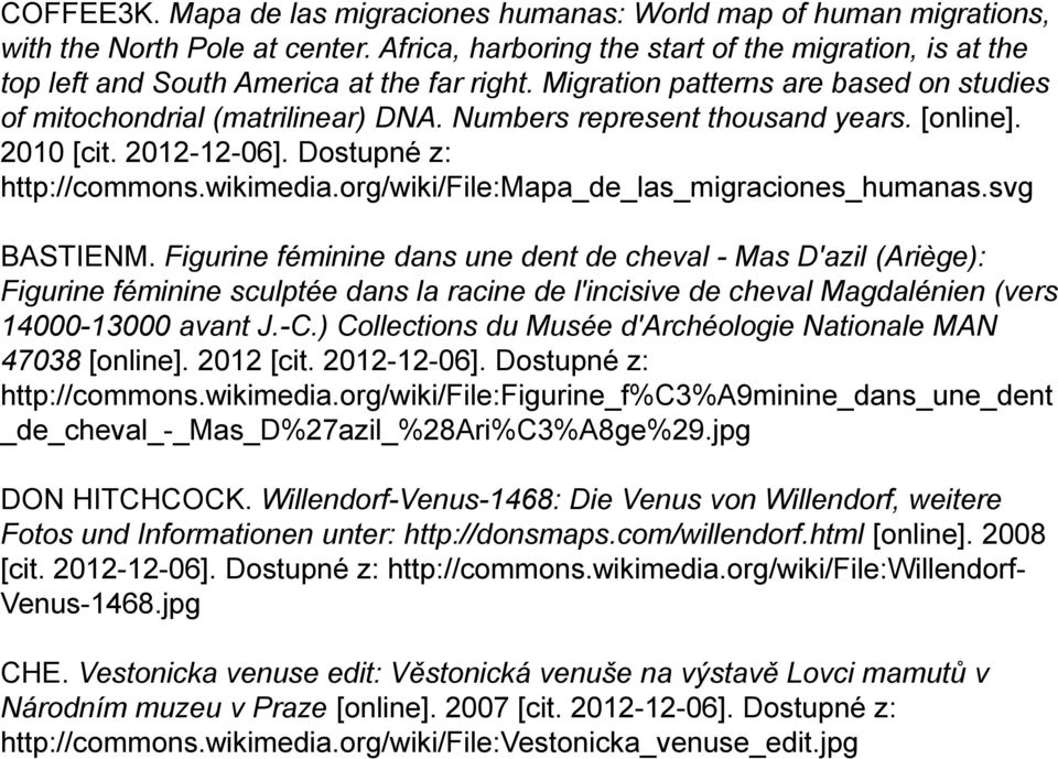 Numbers represent thousand years. [online]. 2010 [cit. 2012-12-06]. Dostupné z: http://commons.wikimedia.org/wiki/file:mapa_de_las_migraciones_humanas.svg BASTIENM.