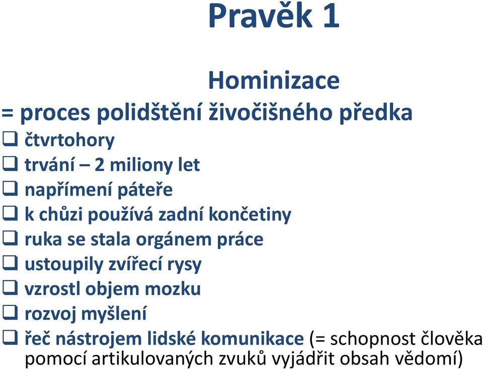 práce ustoupily zvířecí rysy vzrostl objem mozku rozvoj myšlení řeč nástrojem