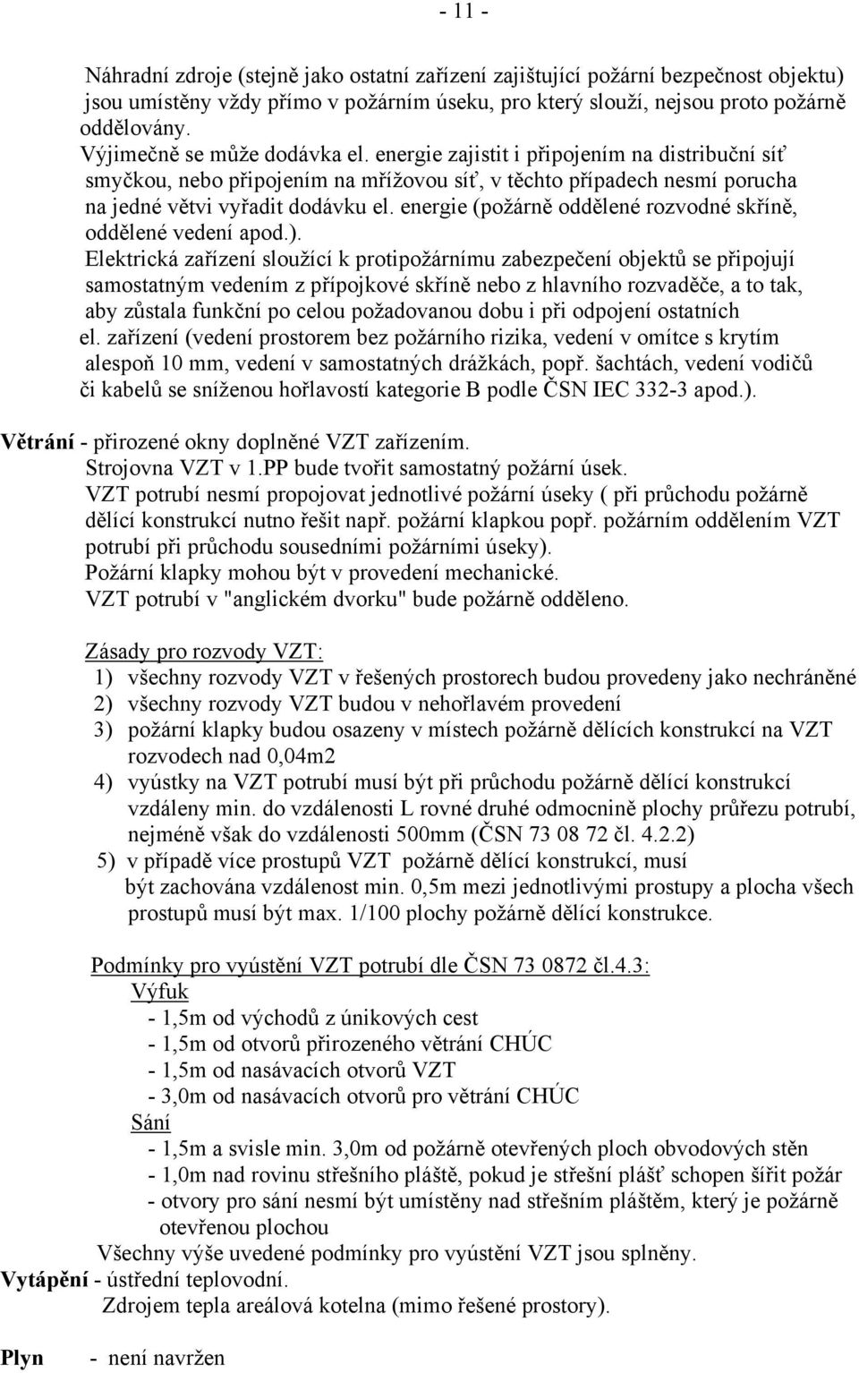 energie (požárně oddělené rozvodné skříně, oddělené vedení apod.).