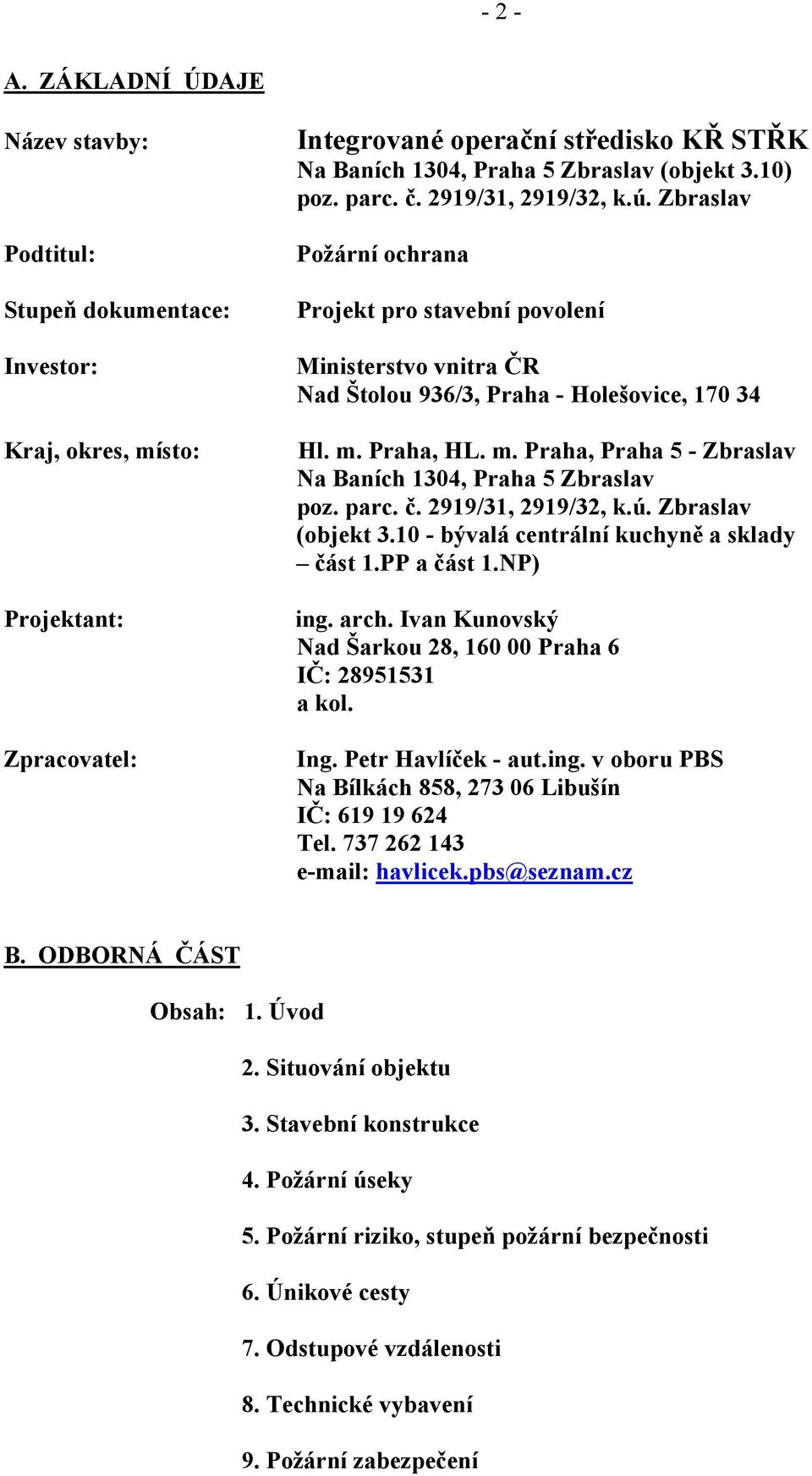 10) poz. parc. č. 2919/31, 2919/32, k.ú. Zbraslav Požární ochrana Projekt pro stavební povolení Ministerstvo vnitra ČR Nad Štolou 936/3, Praha - Holešovice, 170 34 Hl. m.