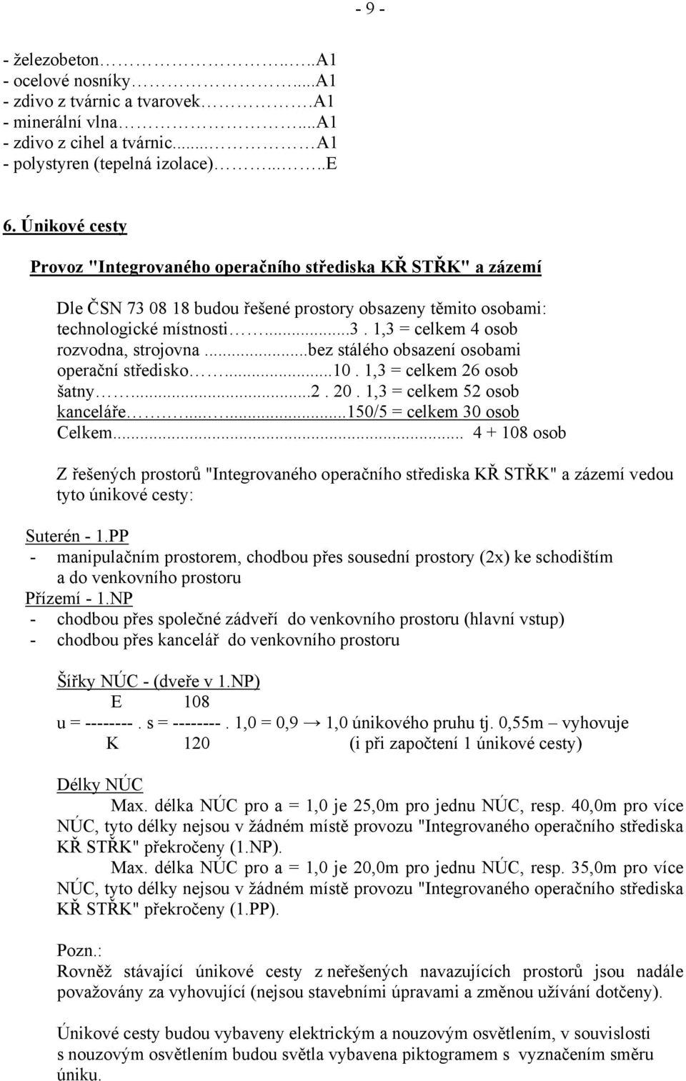 ..bez stálého obsazení osobami operační středisko...10. 1,3 = celkem 26 osob šatny...2. 20. 1,3 = celkem 52 osob kanceláře.......150/5 = celkem 30 osob Celkem.