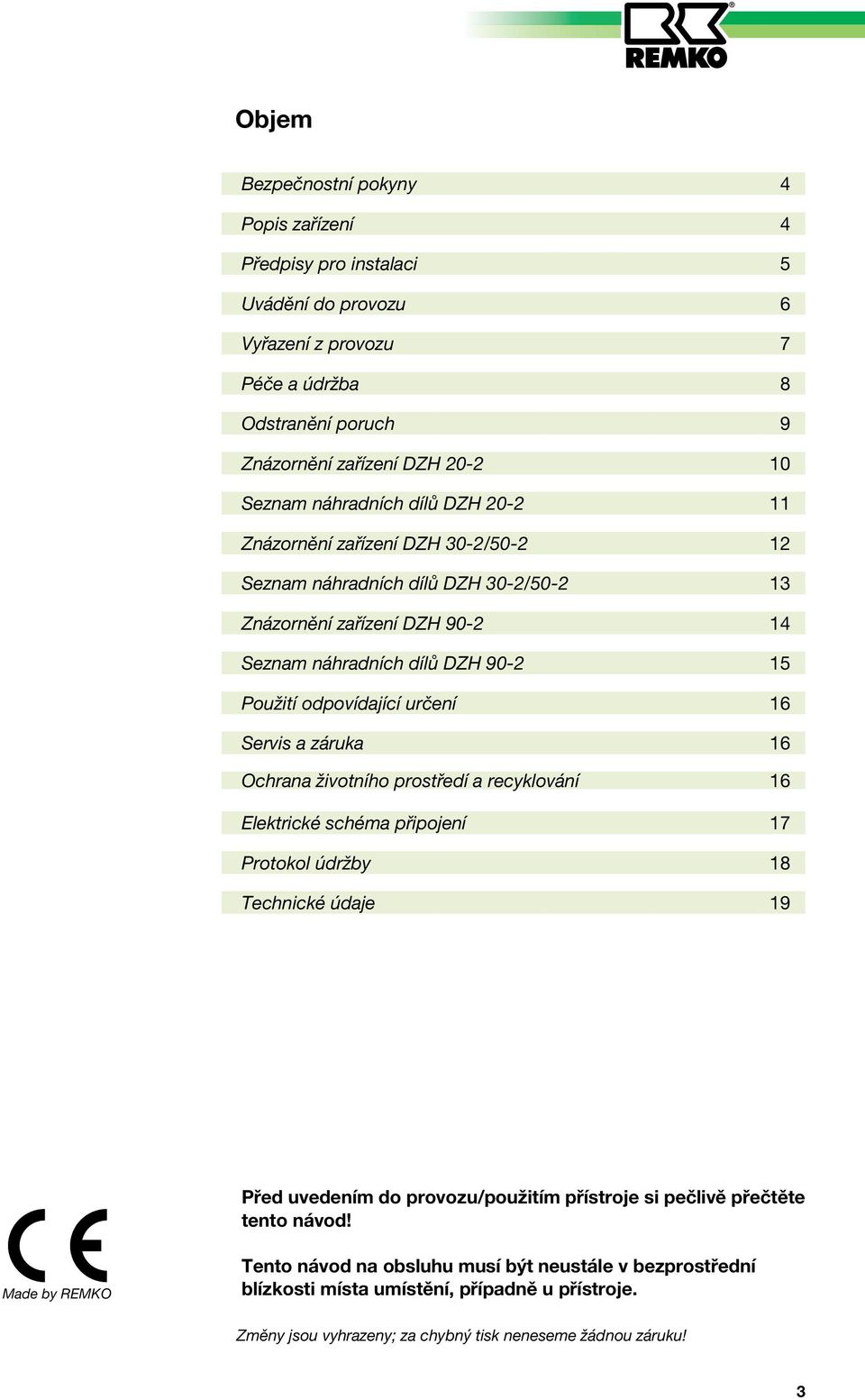 určení 16 Servis a záruka 16 Ochrana životního prostředí a recyklování 16 Elektrické schéma připojení 17 Protokol údržby 18 Technické údaje 19 Před uvedením do provozu/použitím přístroje si