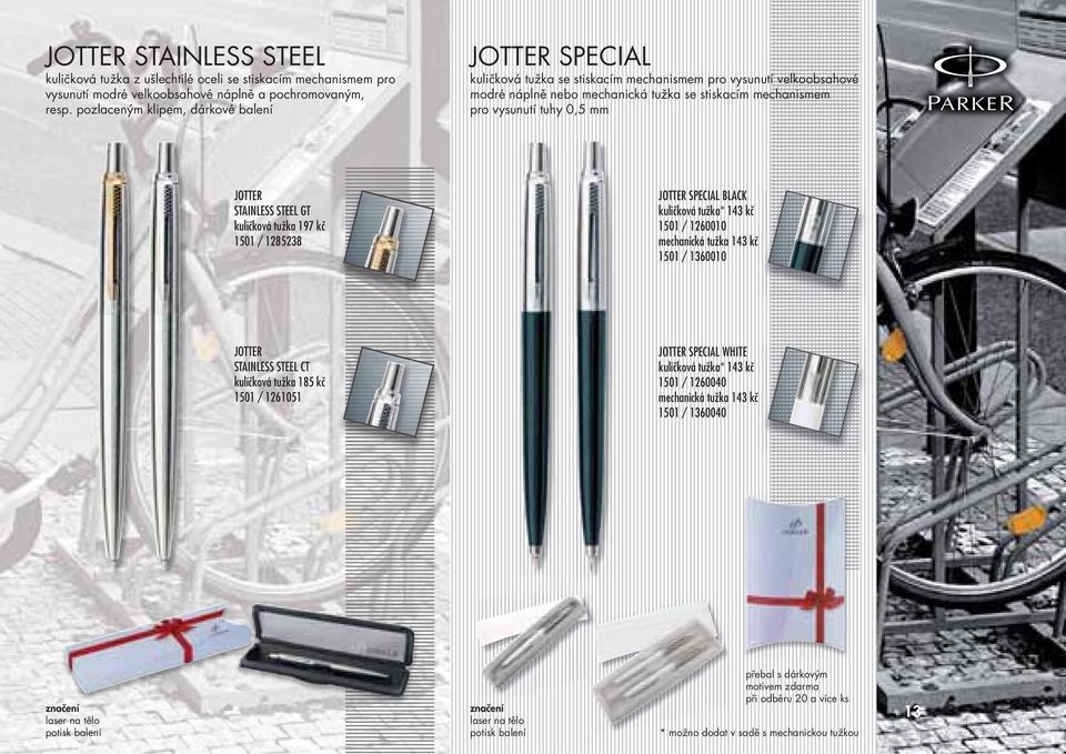 mm JOTTER STAINLESS STEEL GT kuličková tužka 197 kč 1501 / 1285238 JOTTER SPECIAL BLACK kuličková tužka* 143 kč 1501 / 1260010 mechanická tužka 143 kč 1501 / 1360010 JOTTER STAINLESS STEEL CT