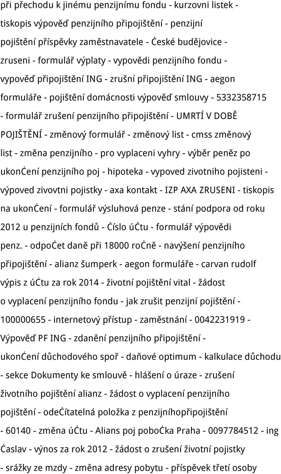 V DOBĚ POJIŠTĚNÍ - změnový formulář - změnový list - cmss změnový list - změna penzijního - pro vyplaceni vyhry - výběr peněz po ukončení penzijního poj - hipoteka - vypoved zivotniho pojisteni -