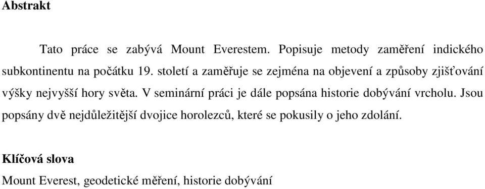 století a zaměřuje se zejména na objevení a způsoby zjišťování výšky nejvyšší hory světa.