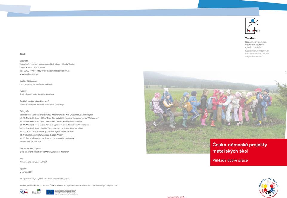 net Zodpovědná osoba Jan Lontschar (ředitel Tandemu Plzeň) Autorky Radka Bonacková a Kateřina Jonášová Překlad, redakce a korektury textů Radka Bonacková, Kateřina Jonášová a Ulrike Fügl Fotografie
