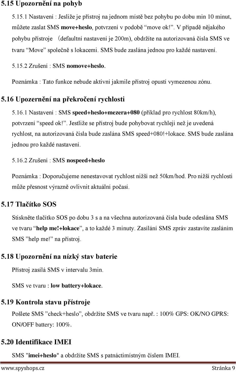 2 Zrušení : SMS nomove+heslo. Poznámka : Tato funkce nebude aktivní jakmile přístroj opustí vymezenou zónu. 5.16 