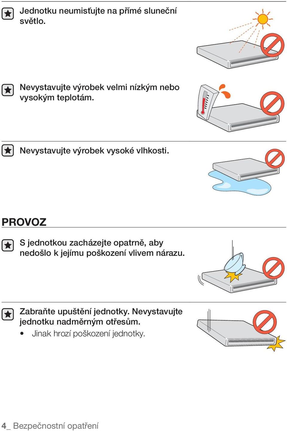 Nevystavujte výrobek vysoké vlhkosti.